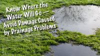 Know Where the Water Will Go —  Avoid Damage Caused by Drainage Problems