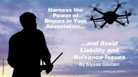 Harness the Power of Drones in Your Association — and Avoid Liability and Nuisance Issue