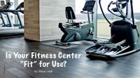 Keeping your Fitness Center “Fit” for Use